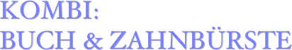 KOMBI: 
BUCH & ZAHNBÜRSTE